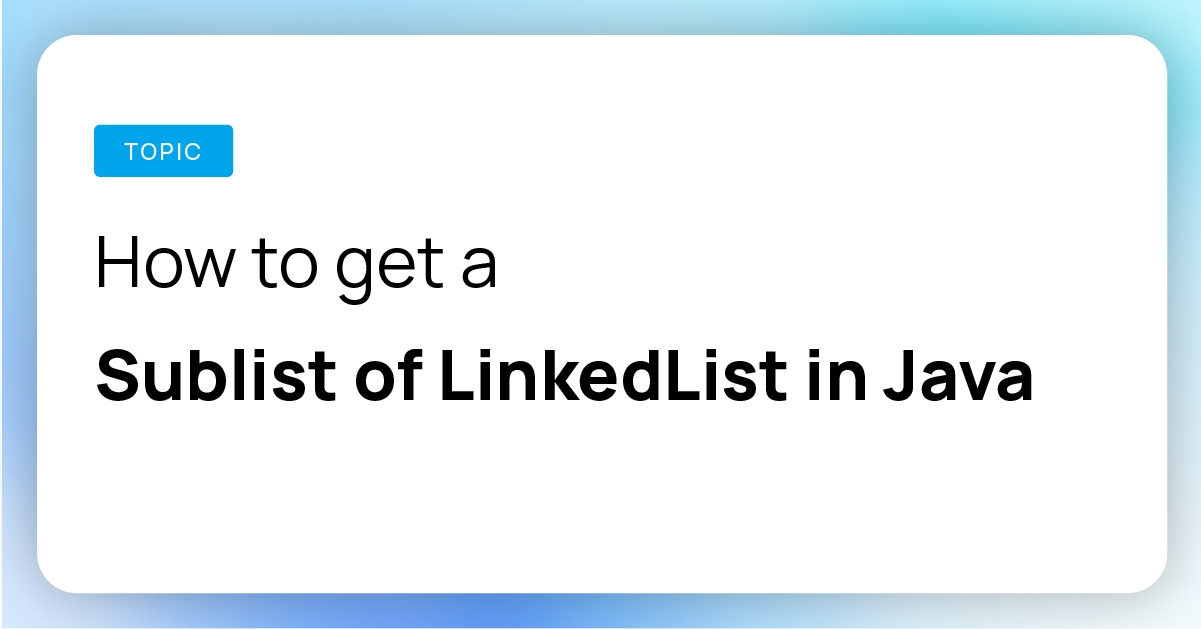 How to get a Sublist of LinkedList in Java